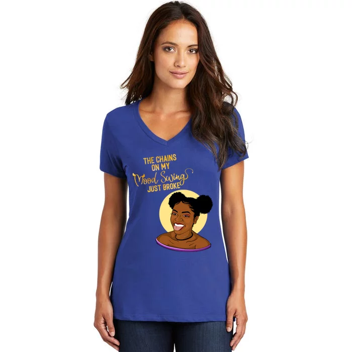 The Chains On My Mood Swing Just Broke Melanin Poppin Gift Women's V-Neck T-Shirt