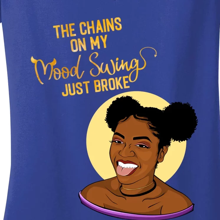 The Chains On My Mood Swing Just Broke Melanin Poppin Gift Women's V-Neck T-Shirt