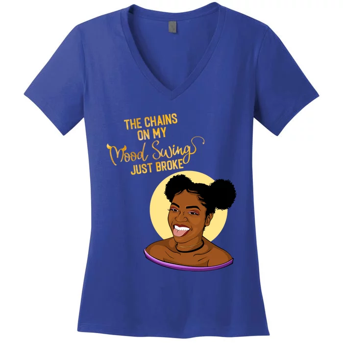 The Chains On My Mood Swing Just Broke Melanin Poppin Gift Women's V-Neck T-Shirt