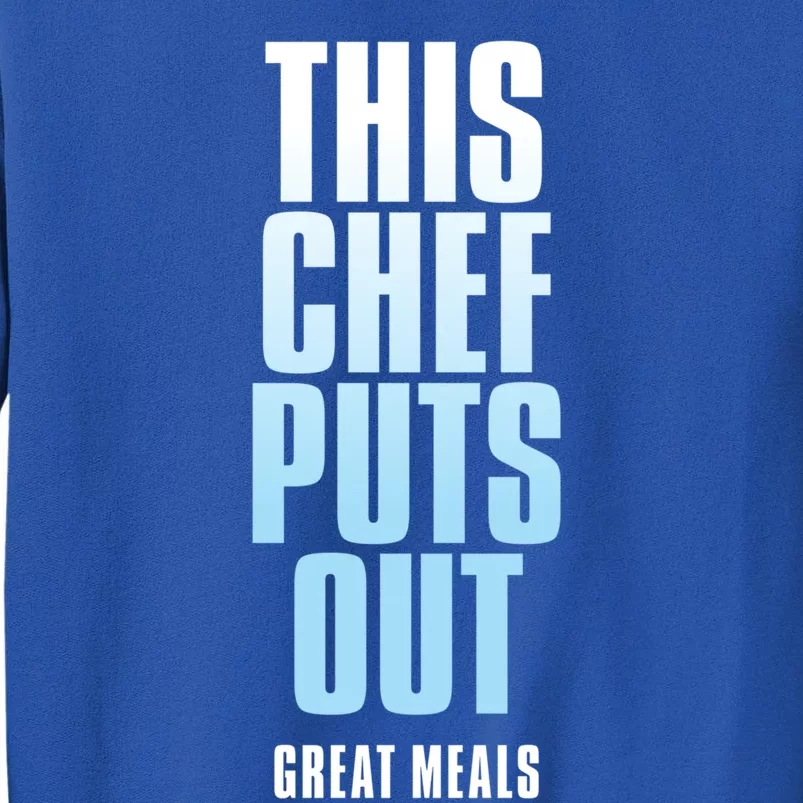 This Chef Puts Out Great Meals Funny Chef Great Gift Tall Sweatshirt