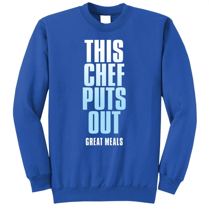 This Chef Puts Out Great Meals Funny Chef Great Gift Tall Sweatshirt