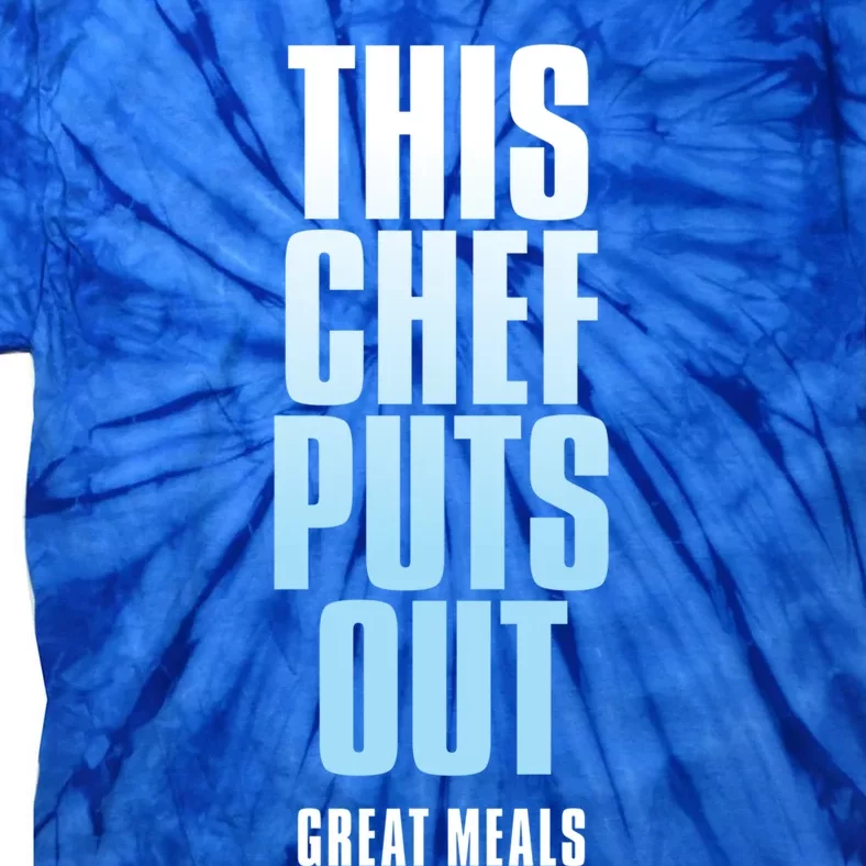 This Chef Puts Out Great Meals Funny Chef Great Gift Tie-Dye T-Shirt