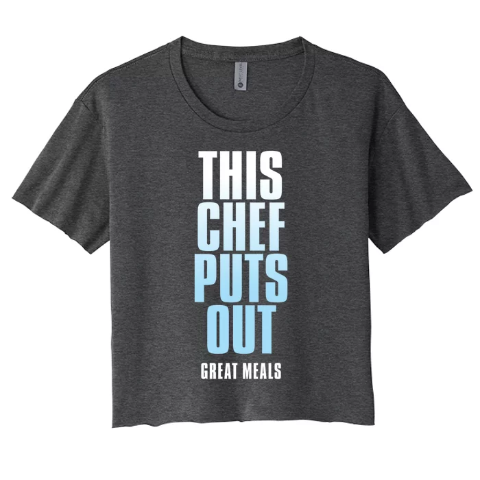 This Chef Puts Out Great Meals Funny Chef Meaningful Gift Women's Crop Top Tee