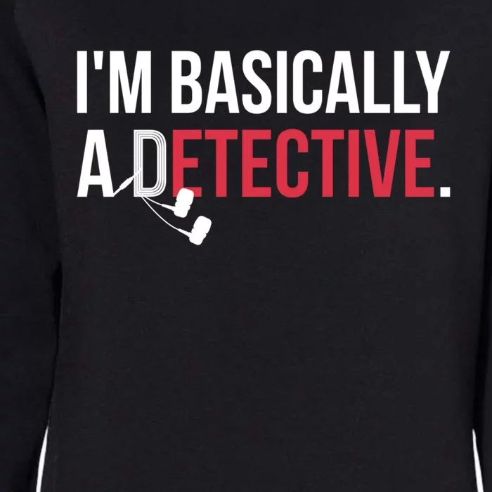 True Crime Podcast Lover Gift Tee Im Basically A Detective Gift Womens California Wash Sweatshirt