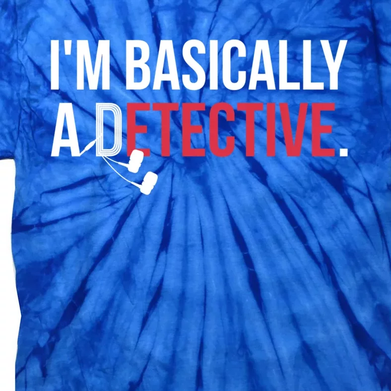 True Crime Podcast Lover Gift Tee Im Basically A Detective Gift Tie-Dye T-Shirt