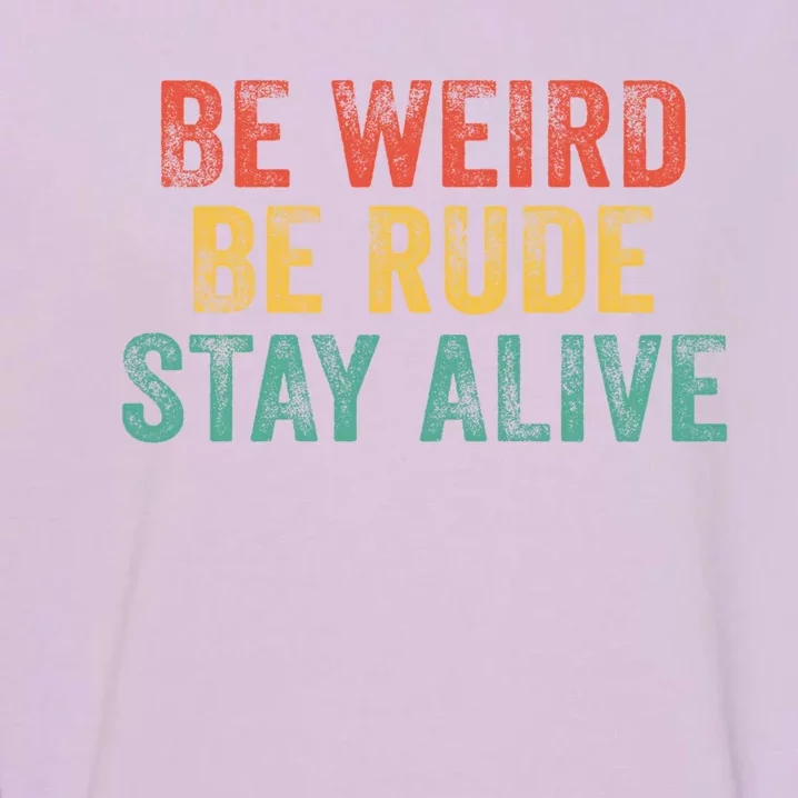 True Crime Podcast Junkie Be Weird Be Rude Stay Alive Cute Gift Garment-Dyed Sweatshirt