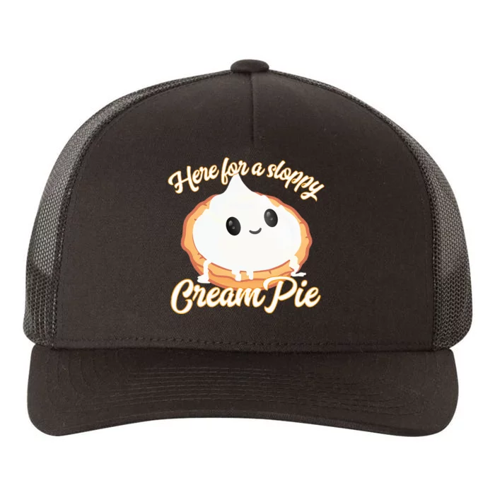 Thanksgiving Cream Pie Here For The Sloppy Creampie Yupoong Adult 5-Panel Trucker Hat