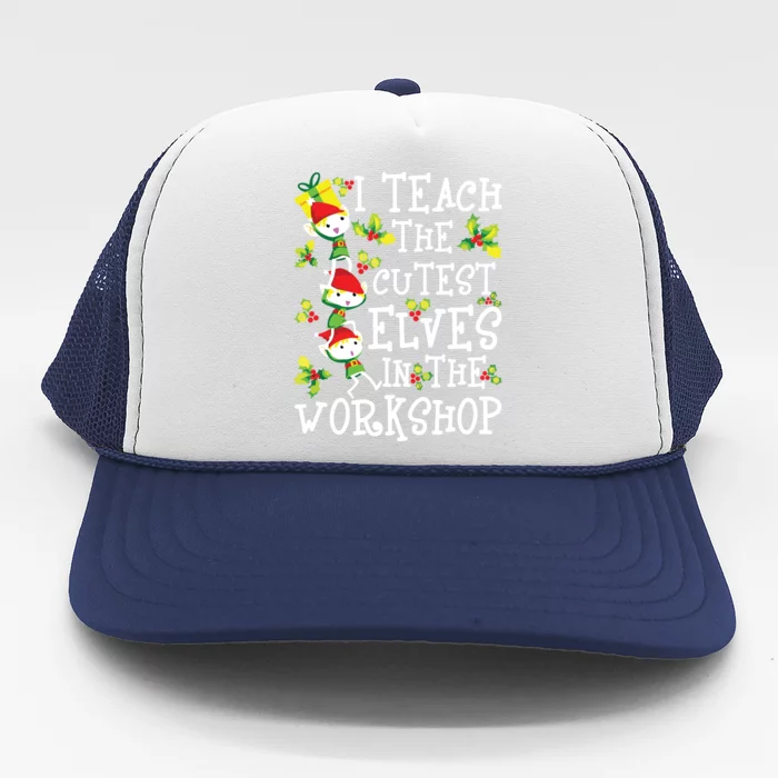 Teacher Christmas Presents I Teach The Cutest Elves Holiday Trucker Hat