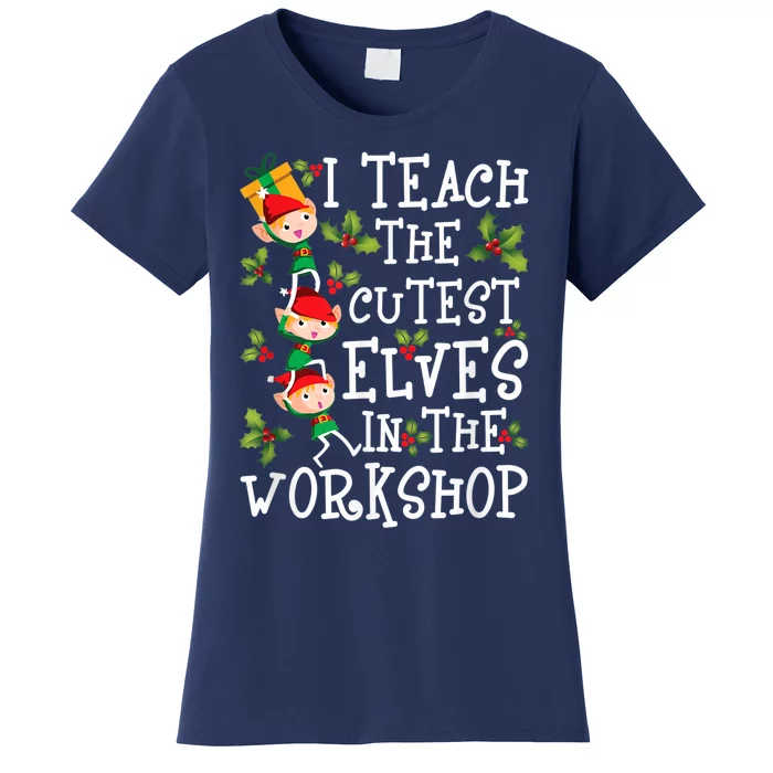 Teacher Christmas Presents I Teach The Cutest Elves Holiday Women's T-Shirt