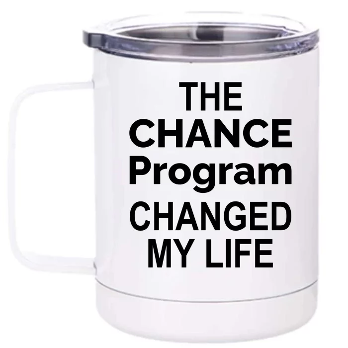 The Chance Program Changed My Life Front & Back 12oz Stainless Steel Tumbler Cup