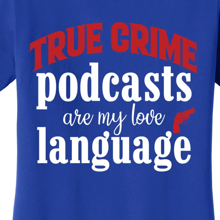 True Crime Podcasts Are My Love Language Gift Women's T-Shirt