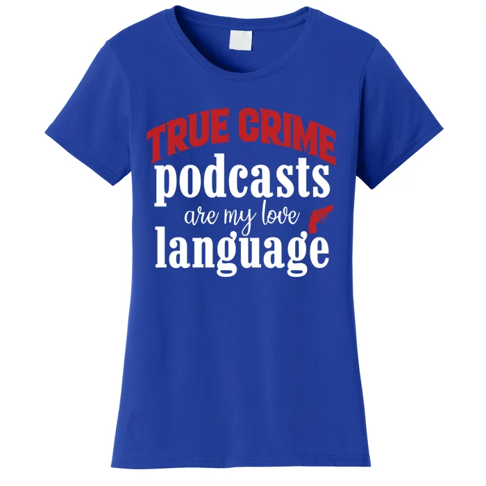 True Crime Podcasts Are My Love Language Gift Women's T-Shirt