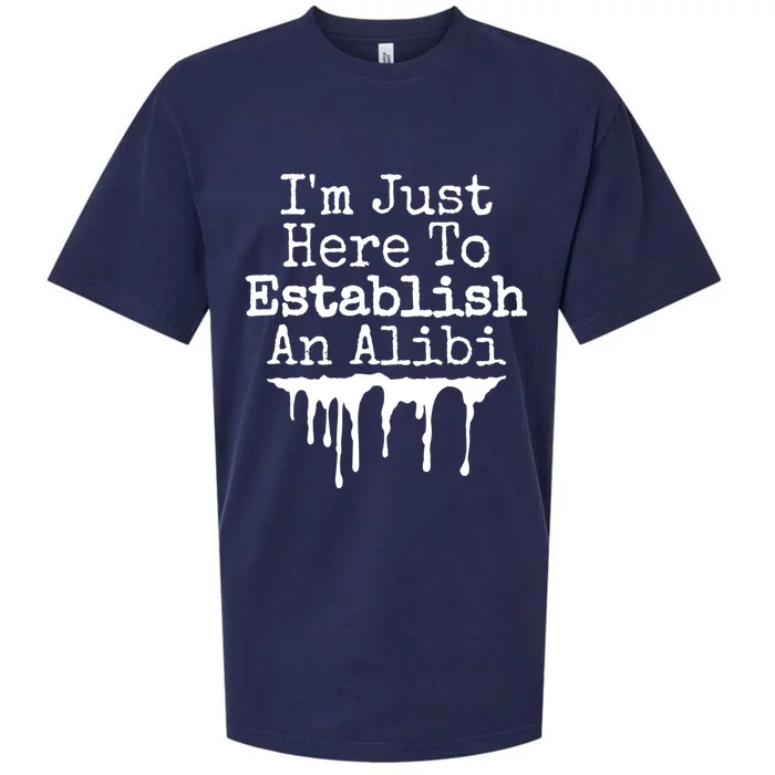 True Crime Podcast Im Just Here To Establish An Alibi Cool Gift Sueded Cloud Jersey T-Shirt