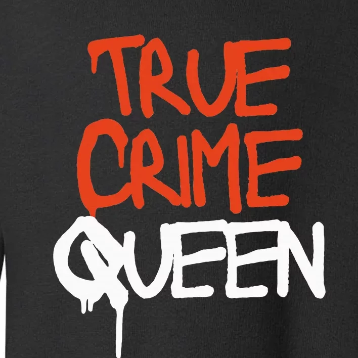 True Crime Queen Toddler Sweatshirt