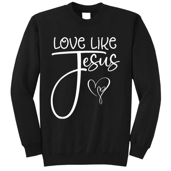 Trendy Christian Religious Love Like Jesus Sweatshirt