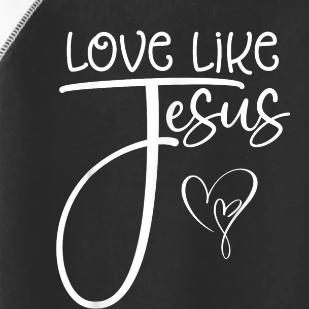 Trendy Christian Religious Love Like Jesus Toddler Fine Jersey T-Shirt