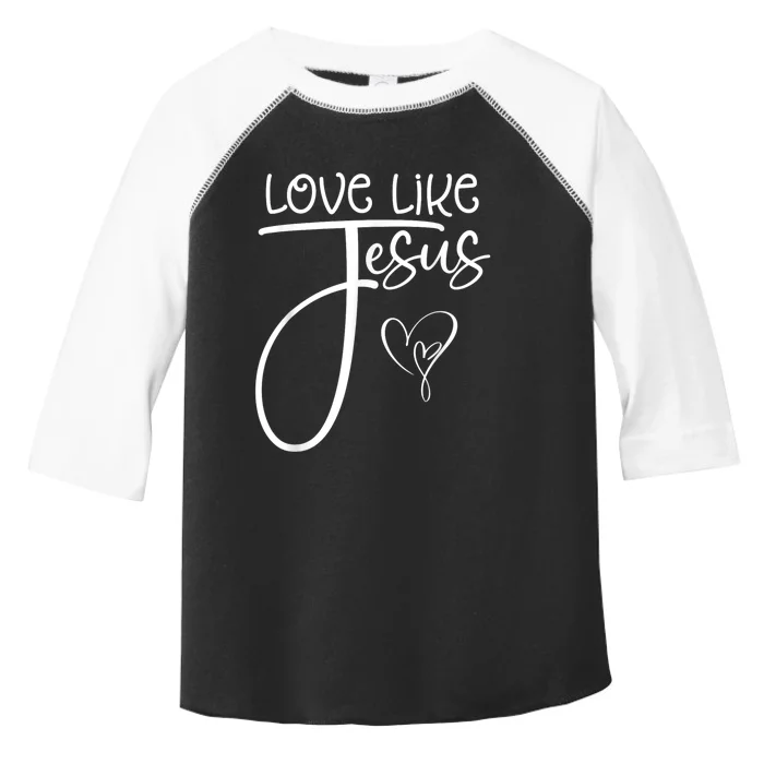 Trendy Christian Religious Love Like Jesus Toddler Fine Jersey T-Shirt