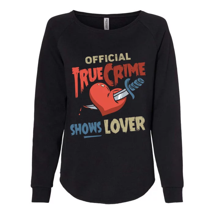 True Crime Shows Lover Cute Gift Womens California Wash Sweatshirt