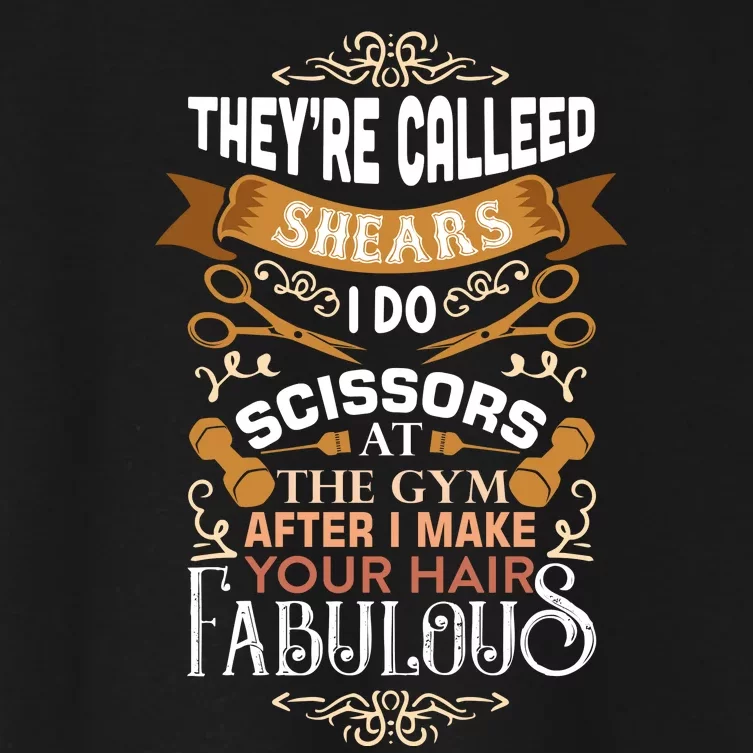 They're Called Shears I Do Scissors At The Gym Women's Crop Top Tee