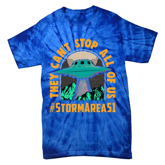 They CanT Stop All Of Us! Storm Area 51 Cool Gift Tie-Dye T-Shirt