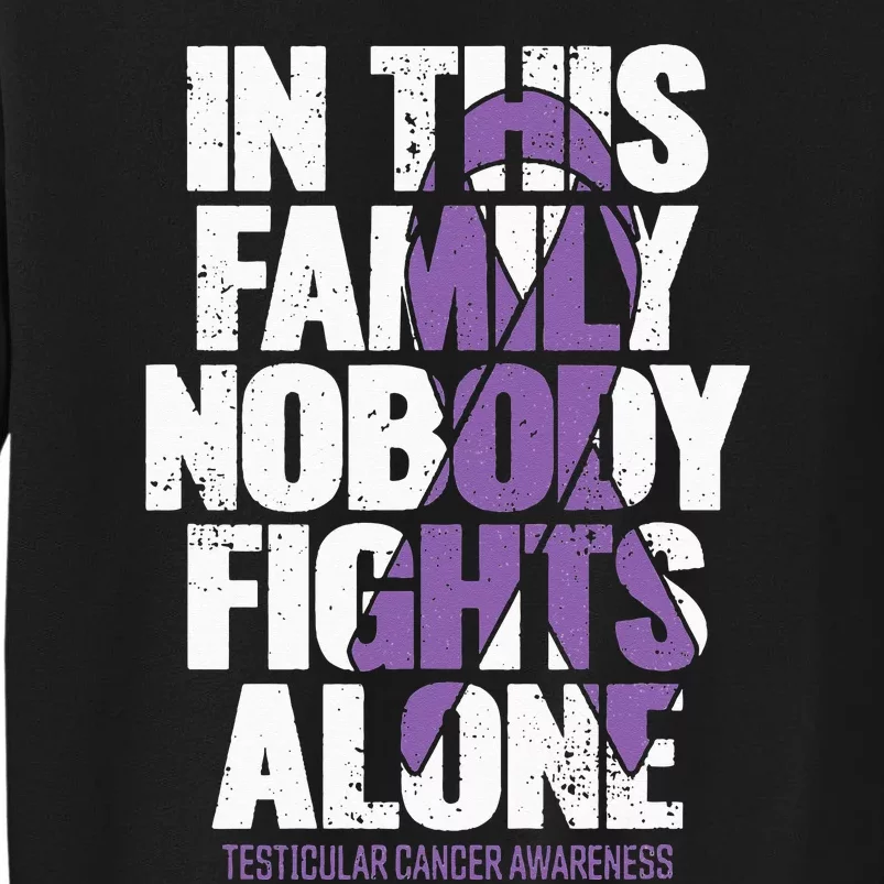 Testicular Cancer Support Family Testicular Cancer Awareness Tall Sweatshirt