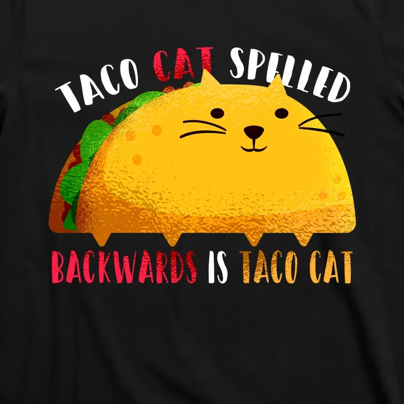 Taco Cat Spelled Backwards Is Taco Cat Funny Mexican Tacos T-Shirt