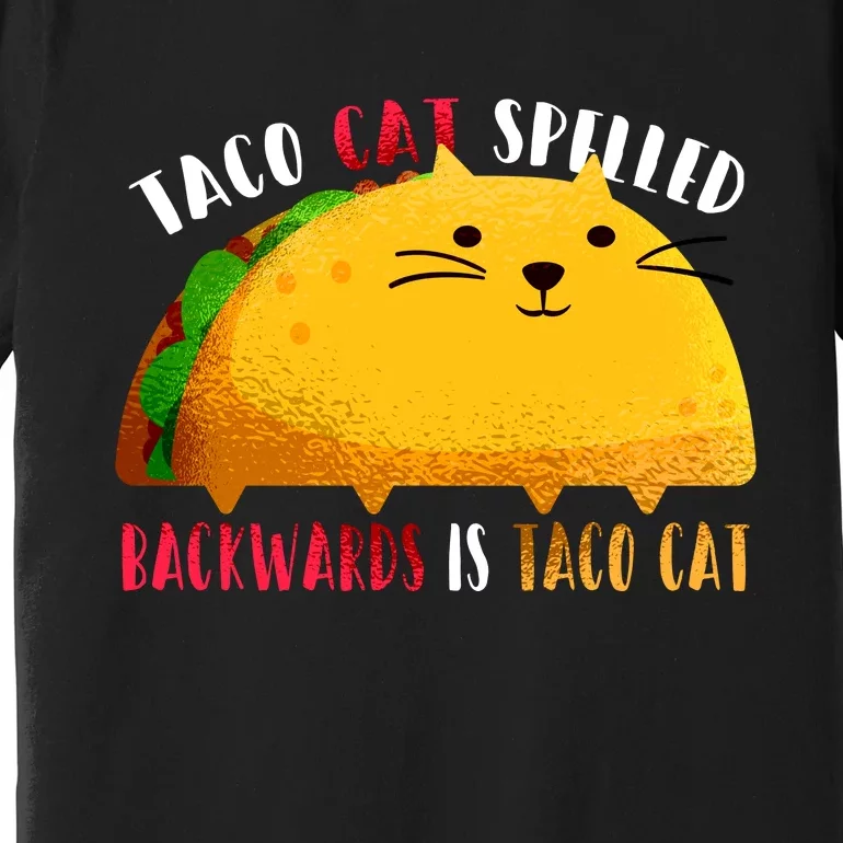 Taco Cat Spelled Backwards Is Taco Cat Funny Mexican Tacos Premium T-Shirt