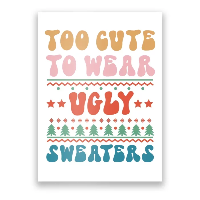 To Cute To Wear Ugly Sweaters Poster