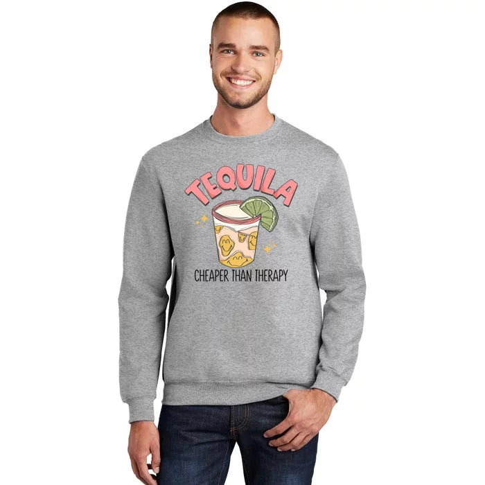 Tequila Cheaper Than Therapy Drinking Tall Sweatshirt