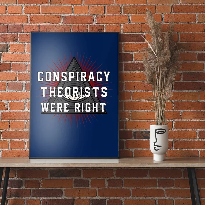 The Conspiracy Theorists Were Right Poster