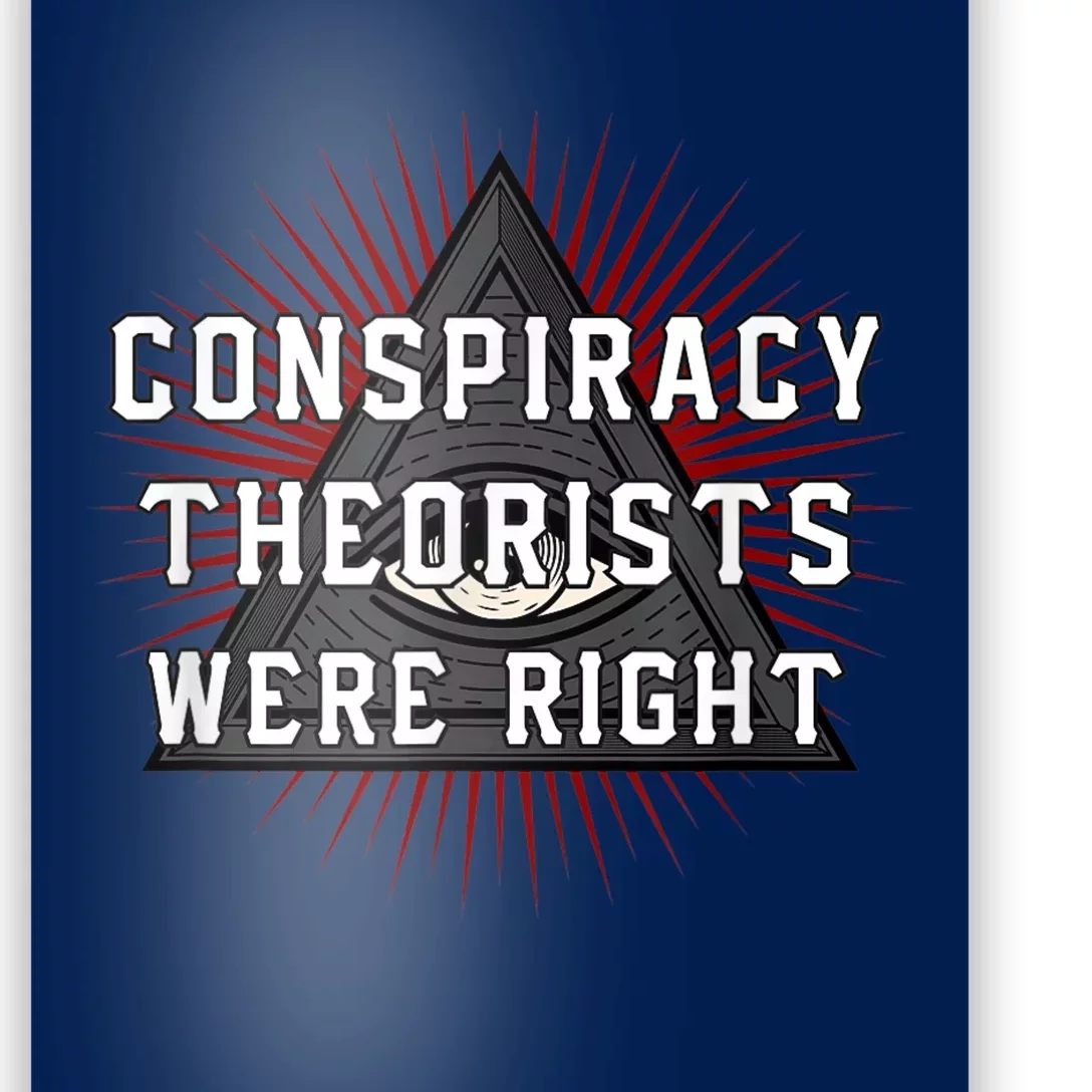 The Conspiracy Theorists Were Right Poster