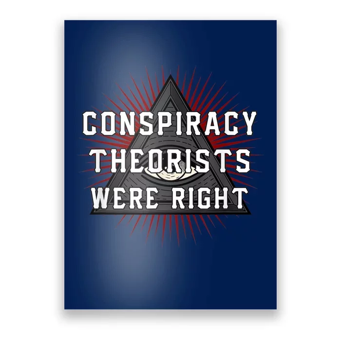 The Conspiracy Theorists Were Right Poster