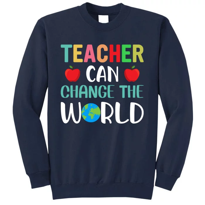 Teachercan Change The World Back To School Tall Sweatshirt