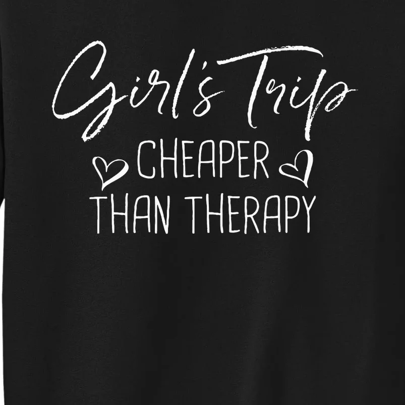 Trip Cheaper Than A Therapy Funny Bachelorette Tall Sweatshirt