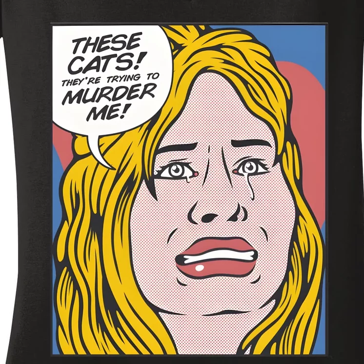 THESE CATS THEY ARE TRYING TO MURDER ME Women's V-Neck T-Shirt