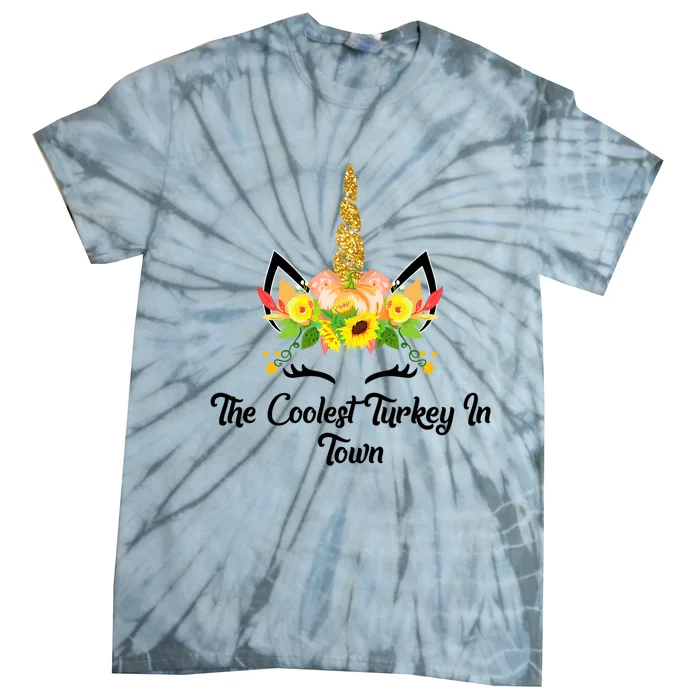 The Coolest Turkey In Town Unicorn Thanksgiving Gift Tie-Dye T-Shirt