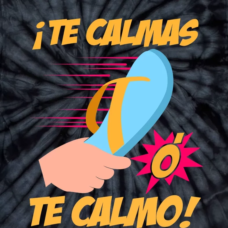 Te Calmas Ó Te Calmo Funny Spanish Funny Latina Mom Tie-Dye T-Shirt