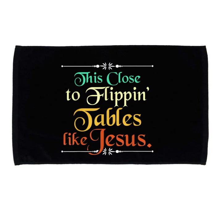 This Close to Flippin' Tables Like Jesus Christian Religious Microfiber Hand Towel