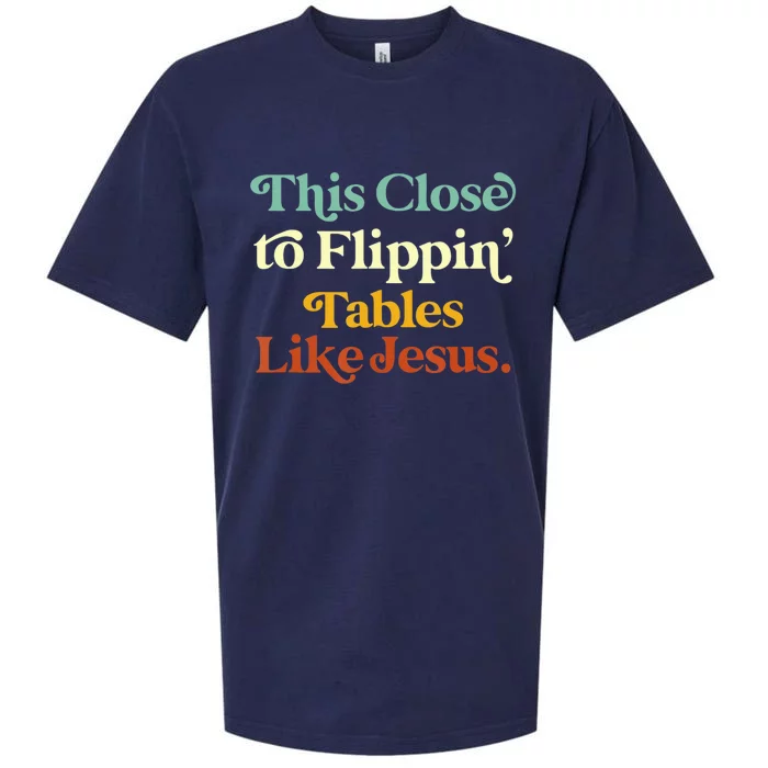 This Close To Flippin' Tables Like Jesus Sueded Cloud Jersey T-Shirt