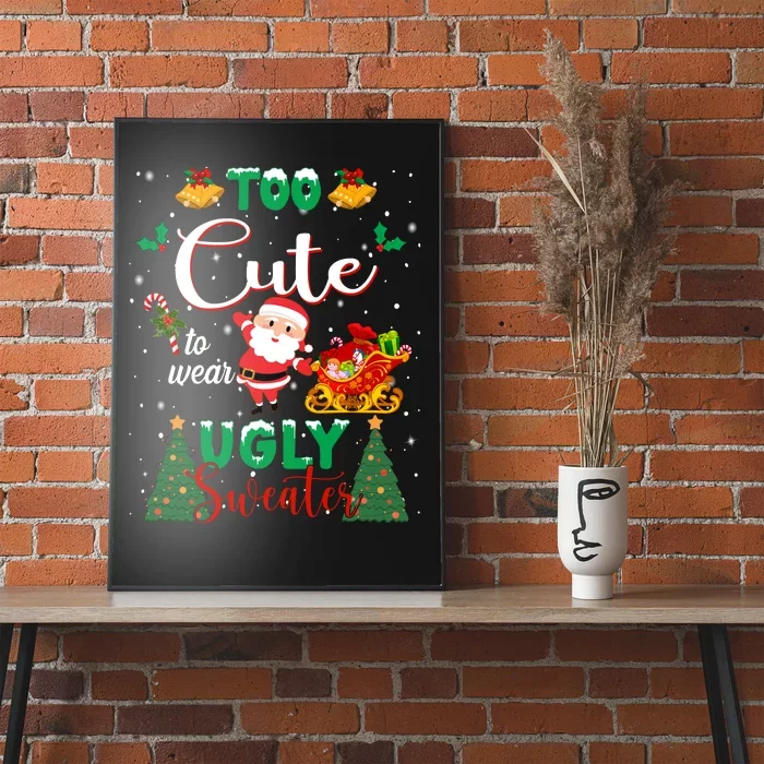 Too Cute To Wear Ugly Sweaters Christmas Poster