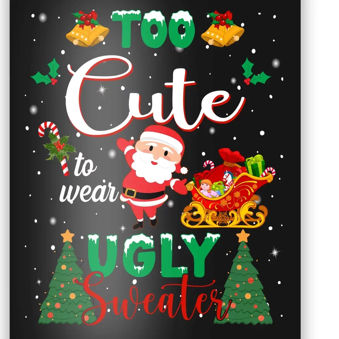 Too Cute To Wear Ugly Sweaters Christmas Poster