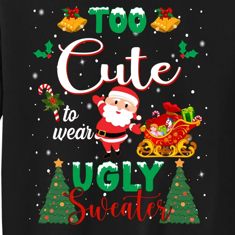 Too Cute To Wear Ugly Sweaters Christmas Tall Sweatshirt