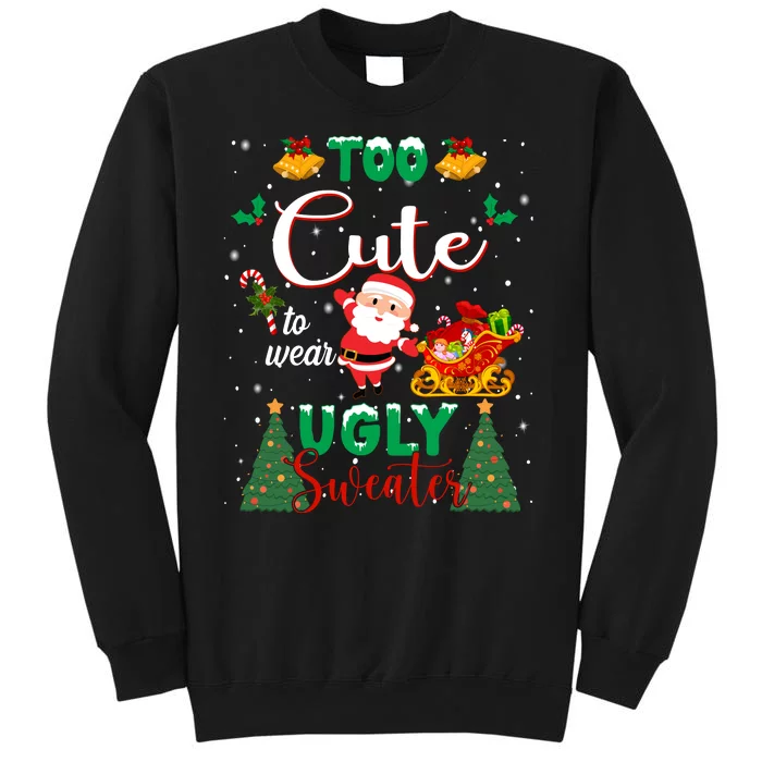 Too Cute To Wear Ugly Sweaters Christmas Tall Sweatshirt