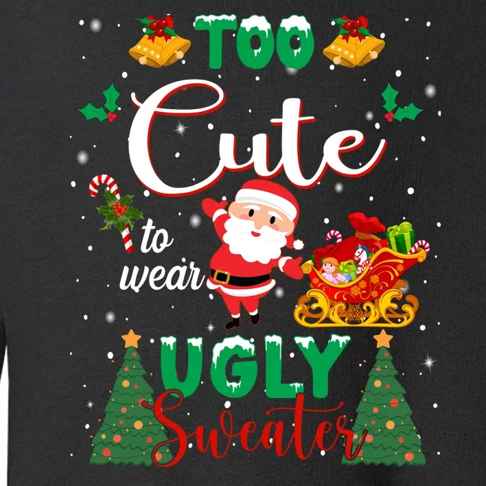 Too Cute To Wear Ugly Sweaters Christmas Toddler Sweatshirt