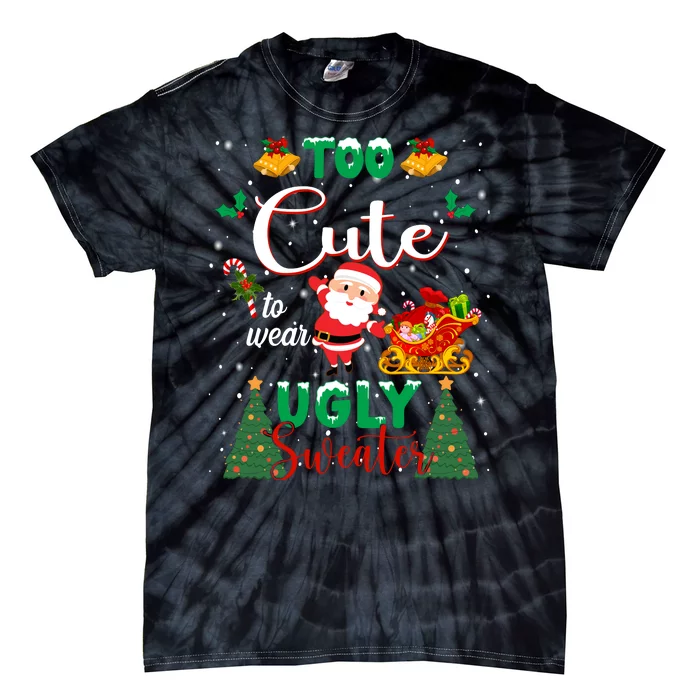 Too Cute To Wear Ugly Sweaters Christmas Tie-Dye T-Shirt