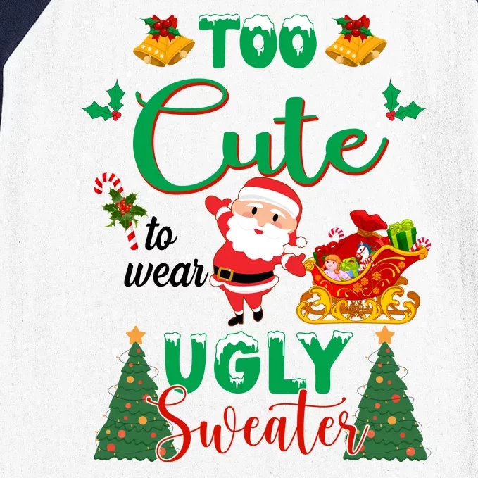 Too Cute To Wear Ugly Sweaters Christmas Baseball Sleeve Shirt