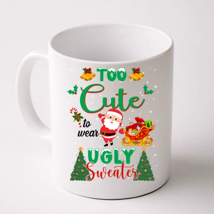 Too Cute To Wear Ugly Sweaters Christmas Front & Back Coffee Mug