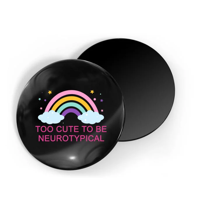 Too Cute To Be Neurotypical Rainbow Magnet