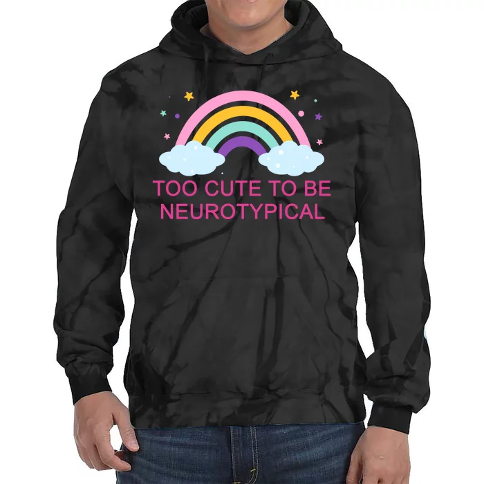 Too Cute To Be Neurotypical Rainbow Tie Dye Hoodie