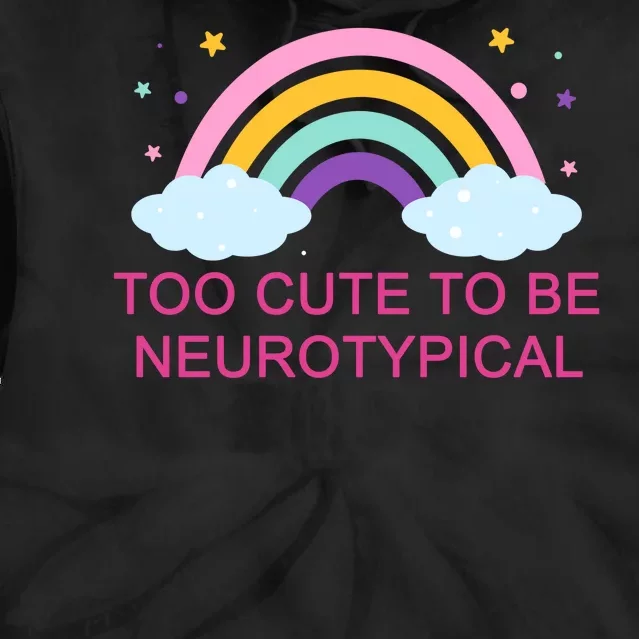 Too Cute To Be Neurotypical Rainbow Tie Dye Hoodie